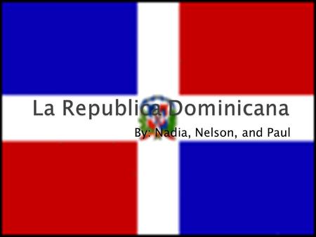 By: Nadia, Nelson, and Paul.  Un cultivo de La Republica Dominicana es arroz y frijoles.