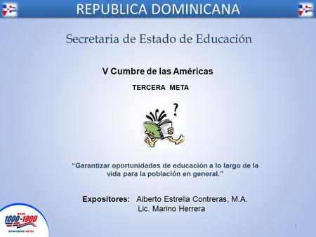 REPUBLICA DOMINICANA 1 Secretaria de Estado de Educación “Garantizar oportunidades de educación a lo largo de la vida para la población en general.” TERCERA.