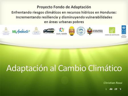 1 de 19 Proyecto Fondo de Adaptación Enfrentando riesgos climáticos en recursos hídricos en Honduras: Incrementando resiliencia y disminuyendo vulnerabilidades.