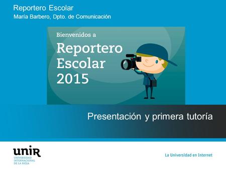 Reportero Escolar Presentación y primera tutoría María Barbero, Dpto. de Comunicación.