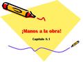 ¡Manos a la obra! Capítulo 8.1. el talentotalent utilizarto utilize la tecnologíatechnology el/la voluntario(a)volunteer cambiarto change tratar deto.