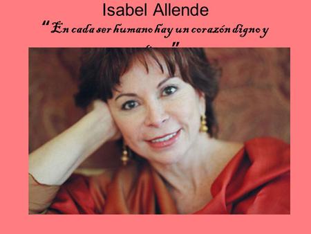 Isabel Allende “En cada ser humano hay un corazón digno y valiente”