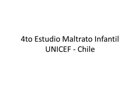 4to Estudio Maltrato Infantil UNICEF - Chile. Está bien este tipo de cuestionarios, hay que detener el problema! Me sirvió para decir cosas que no he.