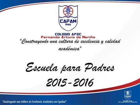 Construyendo una cultura de excelencia y calidad académica Escuela para Padres 2015-2016.