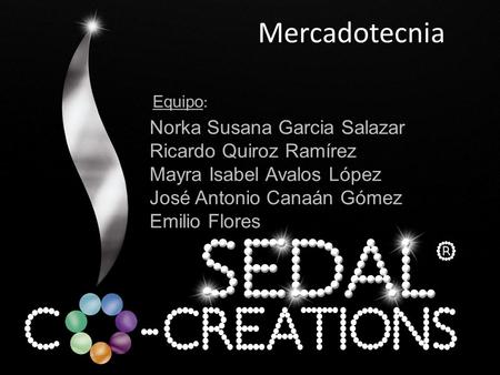 Mercadotecnia Norka Susana Garcia Salazar Ricardo Quiroz Ramírez Mayra Isabel Avalos López José Antonio Canaán Gómez Emilio Flores Equipo :