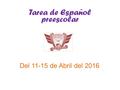 Tarea de Español preescolar Del 11-15 de Abril del 2016.