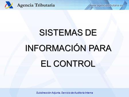 Subdirección Adjunta, Servicio de Auditoría Interna SISTEMAS DE INFORMACIÓN PARA EL CONTROL.