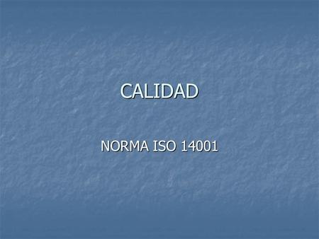 CALIDAD NORMA ISO 14001. 1. Objeto y campo de aplicación 2. Normas para consulta 3. Términos y definiciones 4. Requisitos del sistema de gestiòn ambiental.
