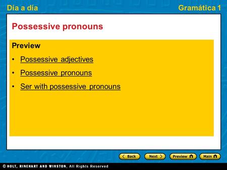 Día a díaGramática 1 Possessive pronouns Preview Possessive adjectives Possessive pronouns Ser with possessive pronouns.