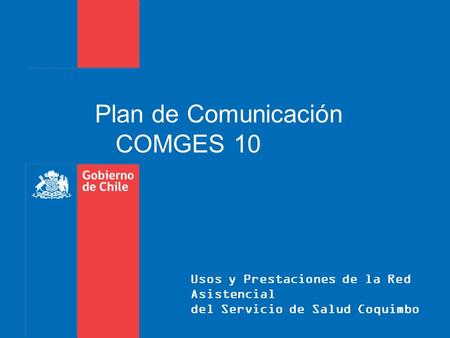 Usos y Prestaciones de la Red Asistencial del Servicio de Salud Coquimbo Plan de Comunicación COMGES 10.