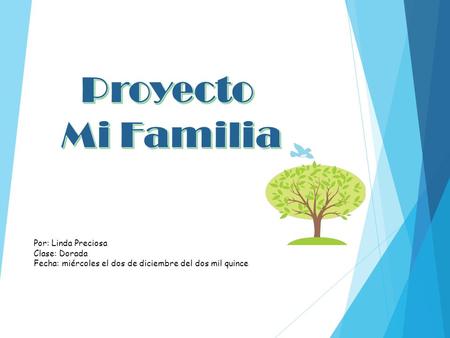 Por: Linda Preciosa Clase: Dorada Fecha: miércoles el dos de diciembre del dos mil quince.