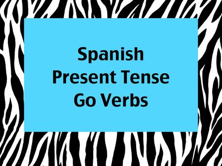 Present tense “go” verbs. Irregular Verb Doesn’t follow the normal conjugation patters (stem + ending). You just have to memorize!