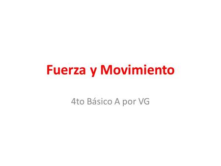 Fuerza y Movimiento 4to Básico A por VG.
