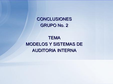 CONCLUSIONES GRUPO No. 2 TEMA MODELOS Y SISTEMAS DE AUDITORIA INTERNA.