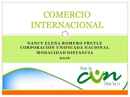 NANCY ELENA ROMERO FREYLE CORPORACIÓN UNIFICADA NACIONAL MODALIDAD DISTANCIA 2016 COMERCIO INTERNACIONAL.