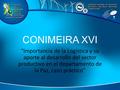 CONIMEIRA XVI “Importancia de la Logística y su aporte al desarrollo del sector productivo en el departamento de la Paz, caso práctico”