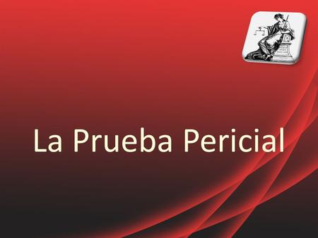 La Prueba Pericial.