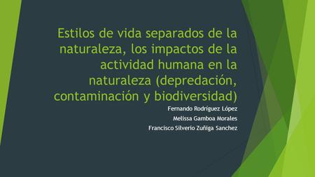 Estilos de vida separados de la naturaleza, los impactos de la actividad humana en la naturaleza (depredación, contaminación y biodiversidad) Fernando.