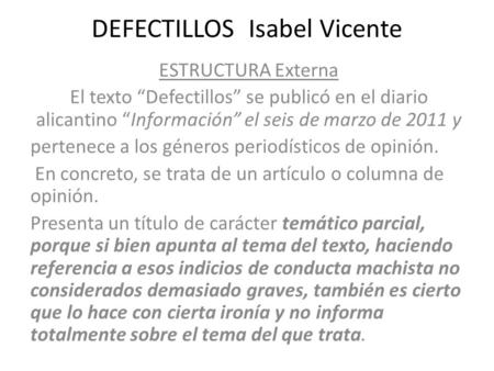 DEFECTILLOS Isabel Vicente ESTRUCTURA Externa El texto “Defectillos” se publicó en el diario alicantino “Información” el seis de marzo de 2011 y pertenece.