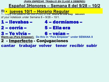 Word of the day (Palabra del día) : 1 - Copy the palabra del día (PDD) in the “Word of the Day” section of your notebook under Semana 8 – 9/28 – 10/1.