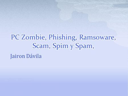 Jairon Dávila. es la denominación que se asigna a computadoras personales que tras haber sido infectados por algún tipo de malware, pueden ser usadas.
