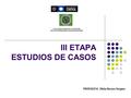 III ETAPA ESTUDIOS DE CASOS PROPUESTA: Ofelia Reveco Vergara FACULTAD DE CIENCIAS DE LA EDUCACIÒN INSTITUTO INTERNACIONAL DE EDUCACIÒN INFANTIL.