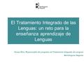 El Tratamiento Integrado de las Lenguas: un reto para la enseñanza aprendizaje de Lenguas Teresa Ruiz, Responsable del programa de Tratamiento Integrado.