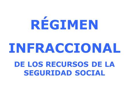 SANCION RÉGIMEN INFRACCIONAL DE LOS RECURSOS DE LA SEGURIDAD SOCIAL.
