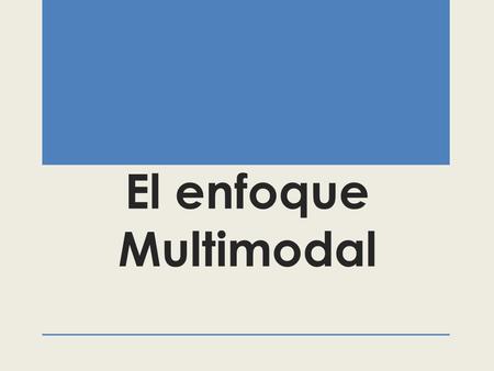 El enfoque Multimodal.
