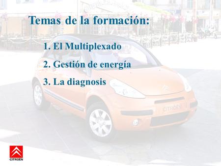 Temas de la formación: 1. El Multiplexado 2. Gestión de energía 3. La diagnosis.