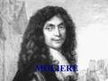 MOLIERE. Molière, seudónimo de Jean Baptiste Poquelin (1622-1673), dramaturgo y actor francés. Sus personajes cómicos resultan familiares a todos los.