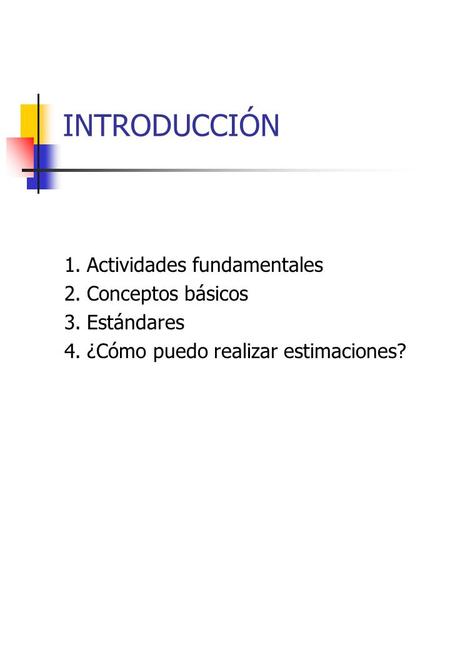INTRODUCCIÓN 1.Actividades fundamentales 2.Conceptos básicos 3.Estándares 4.¿Cómo puedo realizar estimaciones?