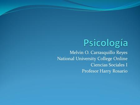 Melvin O. Carrasquillo Reyes National University College Online Ciencias Sociales I Profesor Harry Rosario.