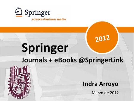 Springer Journals + Indra Arroyo Marzo de 2012 2012.