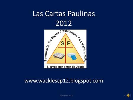 Las Cartas Paulinas 2012 www.wacklescp12.blogspot.com 1©Ackles 2012.