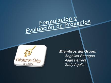 Miembros del Grupo: Angélica Banegas Allan Ferrera Sady Aguilar.
