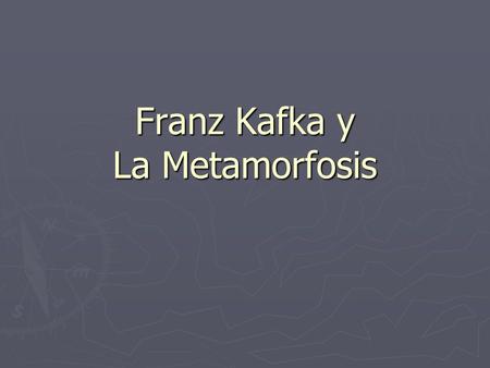 Franz Kafka y La Metamorfosis. BIBLIOGRAFIA DEL AUTOR ► Franz Kafka nació en Praga, Checoslovaquia en 1883 (fallece en 1924). ► Su padre comerciante.