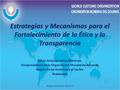 Estrategias y Mecanísmos para el Fortalecimiento de la Ética y la Transparencia Selvin Antonio Lemus Martínez. Vicepresidencia de la Organización Mundial.
