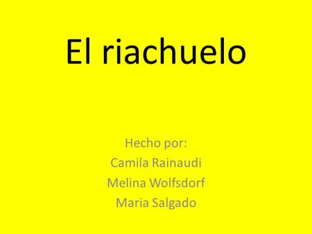 El riachuelo Hecho por: Camila Rainaudi Melina Wolfsdorf Maria Salgado.