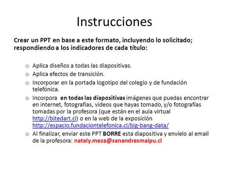 Instrucciones Crear un PPT en base a este formato, incluyendo lo solicitado; respondiendo a los indicadores de cada título: o Aplica diseños a todas las.