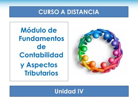 Módulo de Fundamentos de Contabilidad y Aspectos Tributarios Unidad IV CURSO A DISTANCIA.