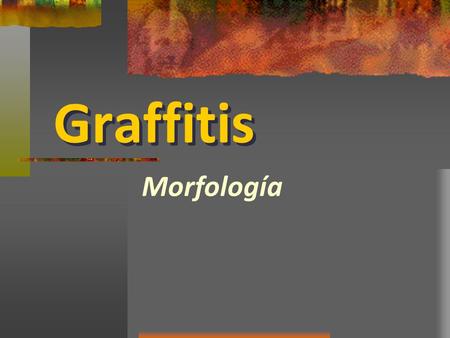 Graffitis Morfología. todo objeto tiene unos grados de realismo en cuanto a su representación La teoría de la imagen plantea que todo objeto tiene unos.