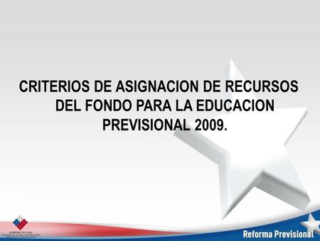 CRITERIOS DE ASIGNACION DE RECURSOS DEL FONDO PARA LA EDUCACION PREVISIONAL 2009.
