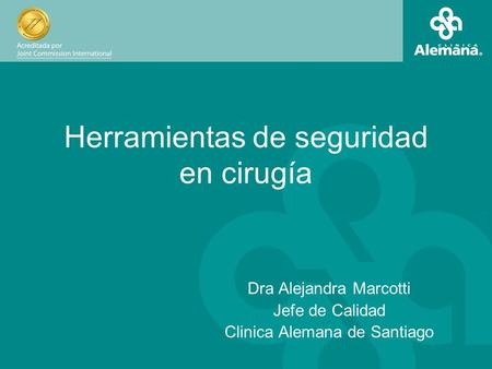 Herramientas de seguridad en cirugía Dra Alejandra Marcotti Jefe de Calidad Clinica Alemana de Santiago.