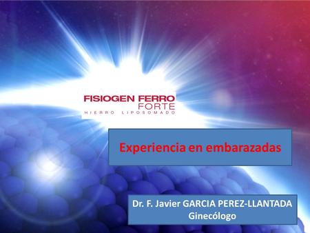 Experiencia en embarazadas Dr. F. Javier GARCIA PEREZ-LLANTADA Ginecólogo.