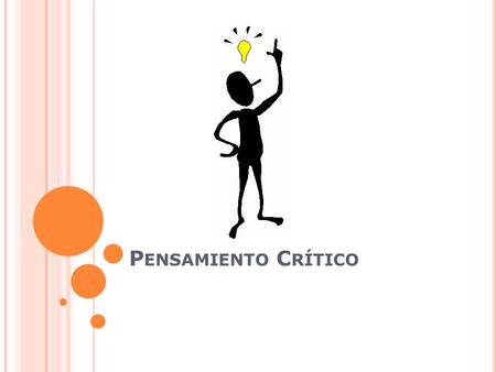 P ENSAMIENTO C RÍTICO. ESTÁNDARES DE C OMPETENCIA PARA EL P ENSAMIENTO C RÍTICO Los estándares de Competencia para el Pensamiento Crítico proveen un marco.