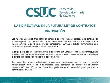 LAS DIRECTIVAS EN LA FUTURA LEY DE CONTRATOS INNOVACIÓN Las nuevas Directivas, tras definir el concepto de «Innovación» aplicado a la contratación pública.