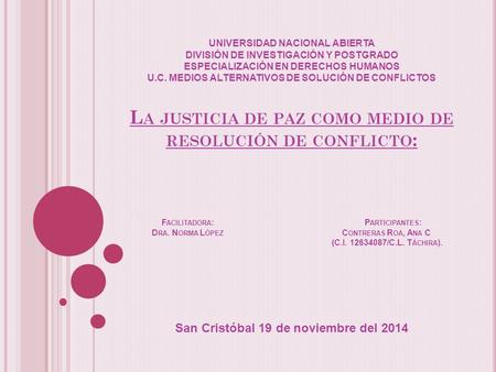 UNIVERSIDAD NACIONAL ABIERTA DIVISIÓN DE INVESTIGACIÓN Y POSTGRADO ESPECIALIZACIÓN EN DERECHOS HUMANOS U.C. MEDIOS ALTERNATIVOS DE SOLUCIÓN DE CONFLICTOS.