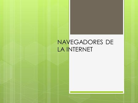 NAVEGADORES DE LA INTERNET. INTERNET EXPLORER Es el navegador mas utilizado en la actualidad. Sus creadores Dave Massy and Jean Hartmann.