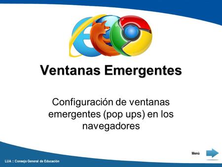 Ventanas Emergentes Configuración de ventanas emergentes (pop ups) en los navegadores LUA :: Consejo General de Educación Menú.